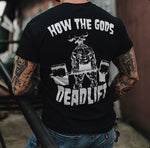 HOW THE GODS DEADLIFT T-Shirt